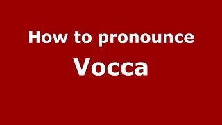 How to pronounce Vocca