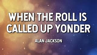When the Roll is Called Up Yonder- Alan Jackson (Lyric Video