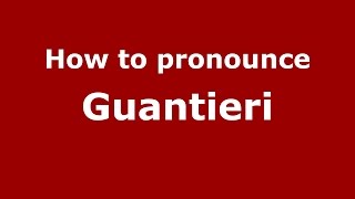 How to pronounce Guantieri