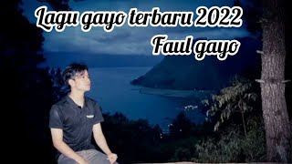 Download lagu LAGU TERBARU 2022 ,FAUL GAYO-TANOH TEMBUNI mp3