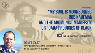My Soul is Moonburned”: Bob Kaufman, and The Abomunist Manifesto...... | Daniel Katz | 2020 video