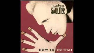 JEAN-PAUL GAULTIER - How To Do That (Remix) 1989