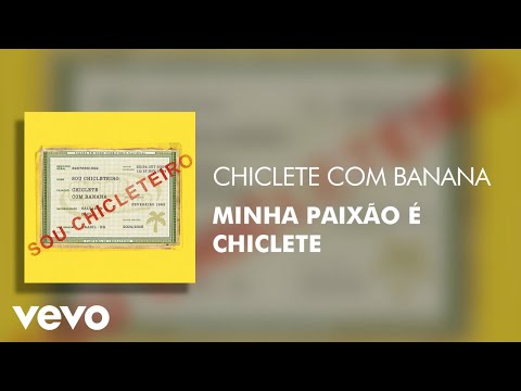 Minha Paixão é Chiclete - Chiclete Com Banana