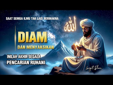 AKHIR DARI SEGALA ILMU✨ DIAM DAN MENYAKSIKAN | INILAH PUNCAK MAKRIFAT YANG TAK PERNAH DIBAHAS 🌟
