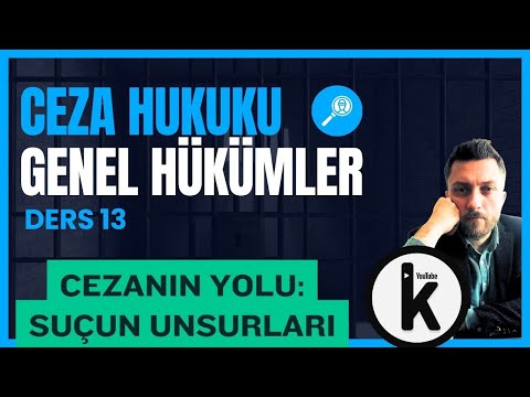 13) CEZA HUKUKU GENEL HÜKÜMLER - SUÇ TEORİSİ / SUÇUN UNSURLARI - 2024 GÜNCEL