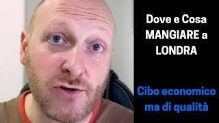 Dove e Cosa MANGIARE a LONDRA, cibo economico ma di qualità