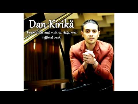 Dan Kirika - Te-am iubit mai mult ca viata mea  | Official Audio