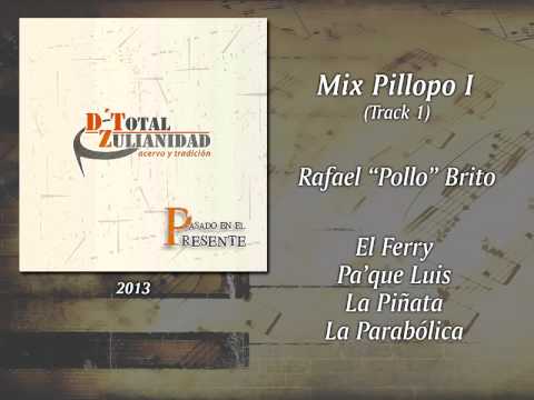 Rafael "Pollo" Brito & D' Total Zulianidad - Mix Pillopo I