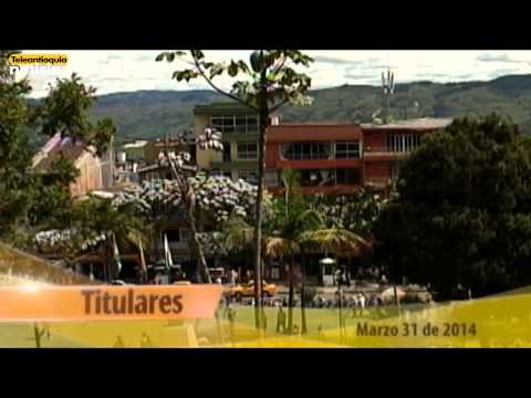 Titulares Teleantioquia Noticias lunes 31 de marzo de 2014 /:30 pm