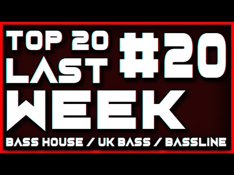 BASS HOUSE & BASSLINE & UK BASS - TOP 20 LAST WEEK #20