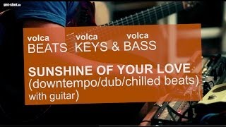 KORG VOLCA beats keys &bass: SUNSHINE OF YOUR LOVE (chill-out dub downtempo jam) cover version