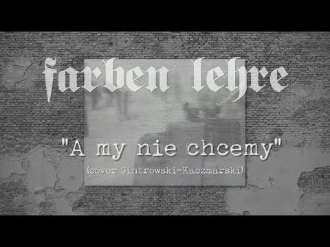 FARBEN LEHRE - A my nie chcemy (cover Gintrowski-Kaczmarski)