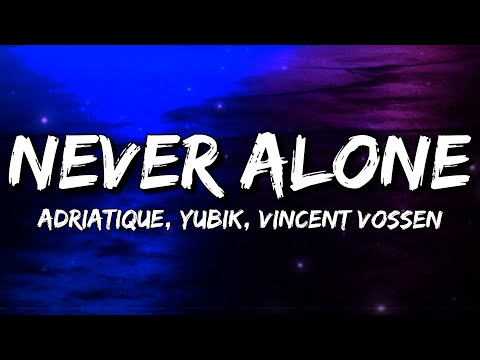 Adriatique, Yubik, Vincent Vossen - Never Alone (Letra/Lyrics)
