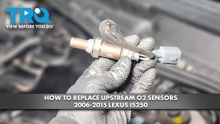 How to Replace Upstream Oxygen Sensors 2006-2015 Lexus IS250