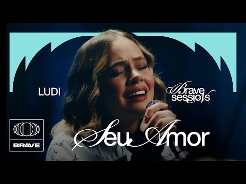 LUDI - Seu Amor (Ao Vivo) | BRAVE Sessions