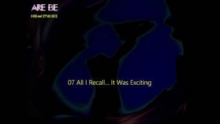 07 Are Be   All I Recall It Was Exciting