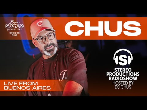 CHUS LIVE FROM BUENOS AIRES ARGENTINA - Stereo Productions Radioshow 610