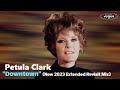 Petula Clark Downtown 2023 New Extended Revisit Mix
