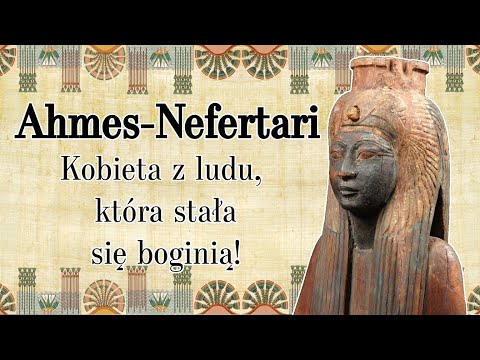 Ahmes-Nefertari - kobieta, która stała się boginią! [STAROŻYTNY EGIPT]