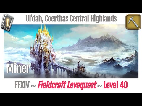 FFXIV Miner Leves Level 40 - Ul'dah, Coerthas Central Highlands - A Realm Reborn