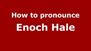 How to pronounce Enoch Hale