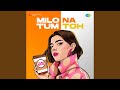 Milo Na Tum Toh Trap Mix
