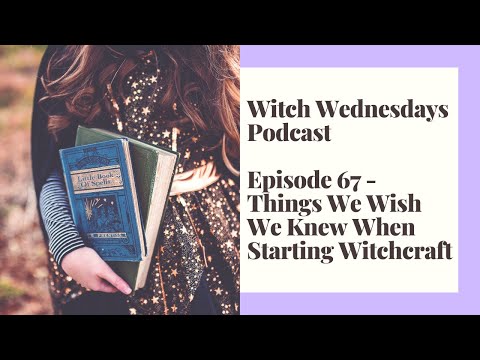 Witch Wednesdays Podcast Episode 67 - Things We Wish We Knew When We Started Witchcraft