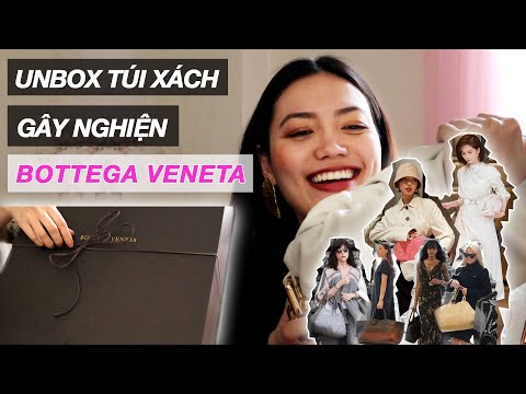 UNBOX TÚI XÁCH BOTTEGA VENETA || TẠI SAO NHIỀU CELEBS NGHIỆN THƯƠNG HIỆU NÀY ?