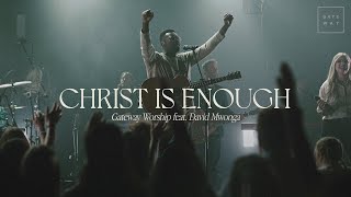Christ Is Enough | feat. David Mwonga | Gateway Worship