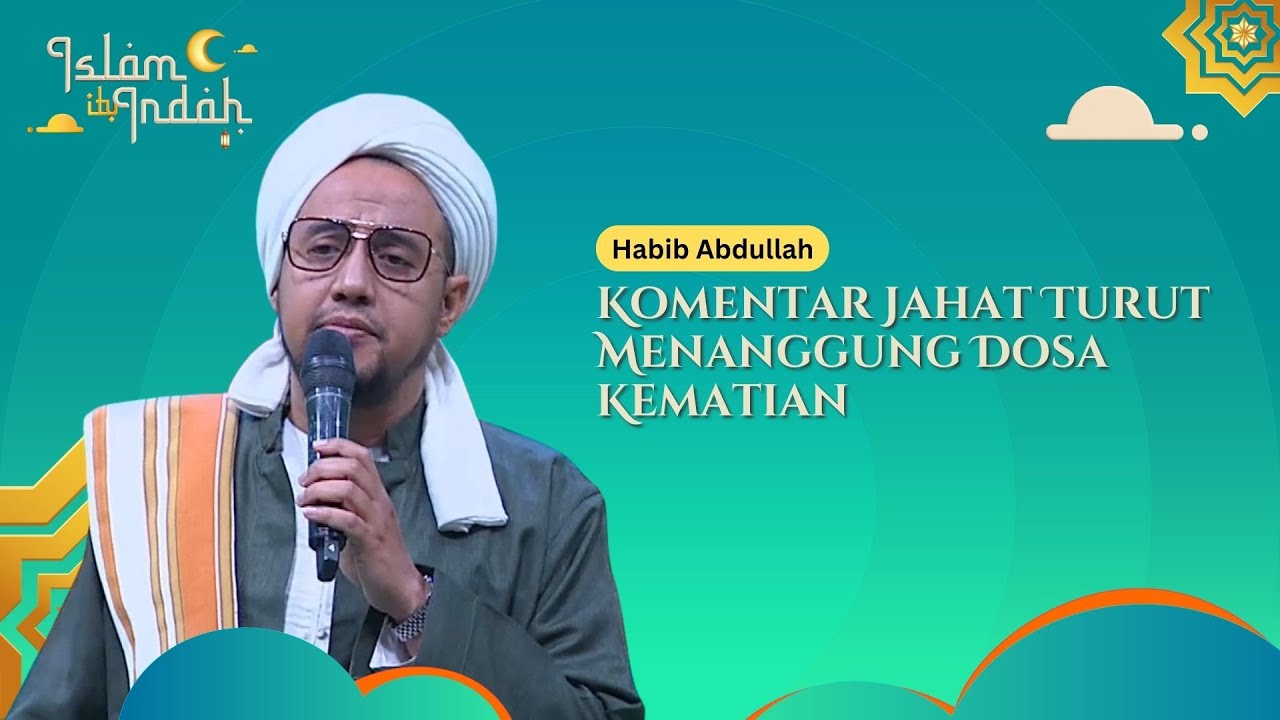 Komentar Jahat Turut Menanggung Dosa Kematian - Ceramah Habib Abdullah