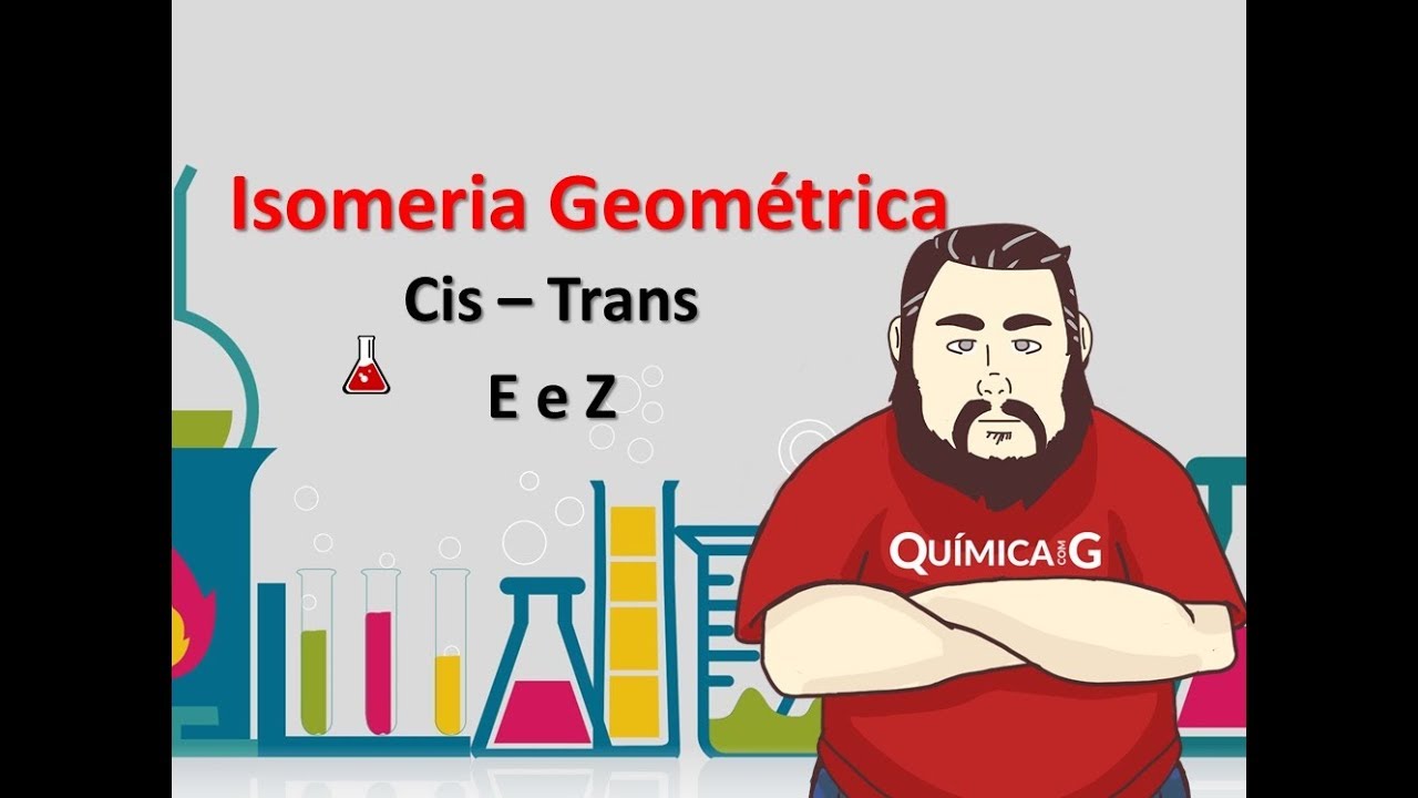 Isomeria Geométrica Cis e Trans e Isomeria E e Z