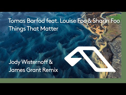 Tomas Barfod ft. Louise Foo & Sharin Foo - Things That Matter (Jody Wisternoff & James Grant Remix)