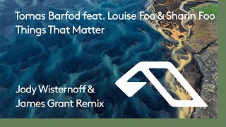 Tomas Barfod ft. Louise Foo &amp; Sharin Foo - Things That Matter (Jody Wisternoff &amp; James Grant Remix)