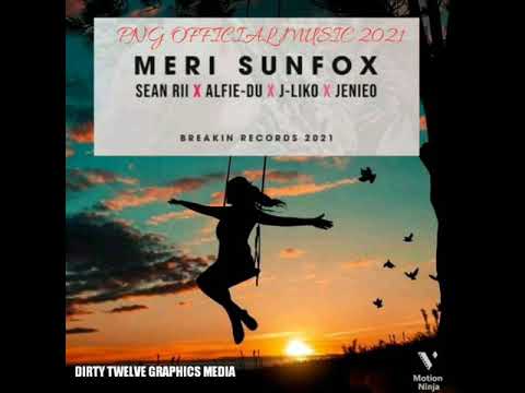 Meri Sunfox_Seanrii ft Alfiedu+J-LikoXJenieoPNG Music 2021(DirtyTwelve)