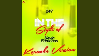 24/7 (In the Style of Kevin Edmonds) (Karaoke Version)