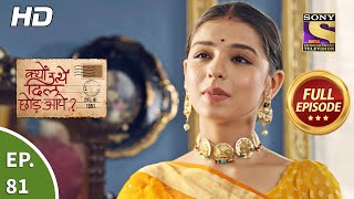 Kyun Utthe Dil Chhod Aaye? - Ep 81 - Full Episode 