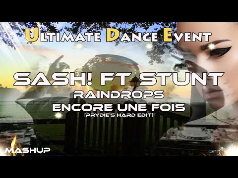 Mashup ♫ SASH! Ft Stunt - Raindrops. Encore Une Fois [Prydie's Hard Edit]