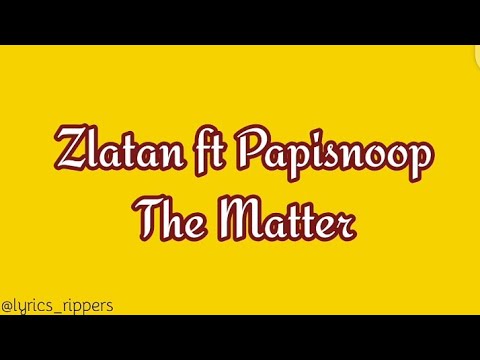 Zlatan - The Matter ft Papisnoop