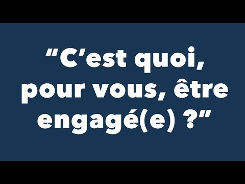 C'est quoi, pour vous, être engagé(e) ?
