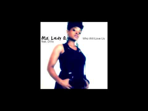 New Single!! Ms. Lady-Q feat. Dillio - Who Will Love Us