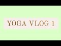 Yoga Vlog 1