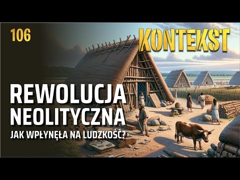 Rewolucja neolityczna. Jak wpłynęła na ludzkość? - Marek Nowak | KONTEKST 106