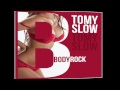 Tomy Slow - Bodyrock (OFFICIAL MUSIC) 