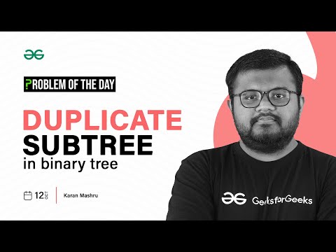 GFG POTD: 12/10/2023 | Duplicate Subtree in Binary Tree | Problem of the Day GeeksforGeeks