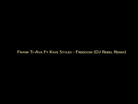 Frank Ti Aya Ft Kaye Styles - Freedom [DJ Rebel Remix]