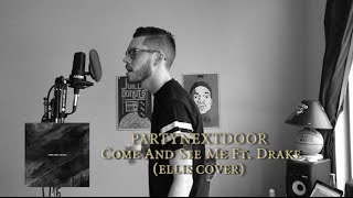 PARTYNEXTDOOR - Come And See Me Ft. Drake (Ellis Cover)