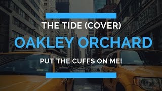 Put The Cuffs On Me - The Tide (Cover) by Oakley Orchard