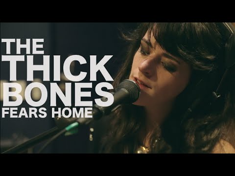 The Thick Bones - Fears Home (Encore Sessions)