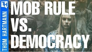 Is There Any Difference Between Mob Rule & Democracy?