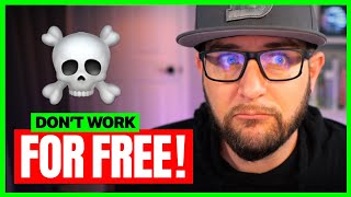 Don't work for FREE! Get what you're worth and get paid your value.
